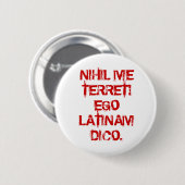 NIHIL ME TERRET! EGO LATINAM DICO. RONDE BUTTON 5,7 CM (Voorkant /achterkant)