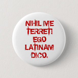 NIHIL ME TERRET!  EGO LATINAM DICO. RONDE BUTTON 5,7 CM