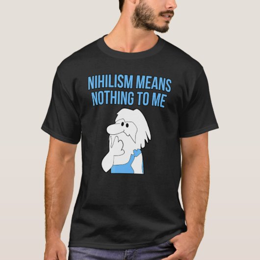 Nihilism Means Nothing To Me Philosophy Thinker Wi T-shirt (Voorkant)
