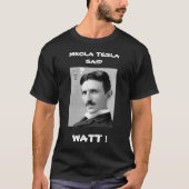 NIKOLA TESLA SAID WATT T-shirt (Voorkant)