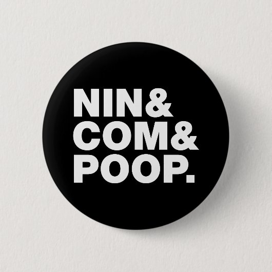 NIN & COM & POOP. RONDE BUTTON 5,7 CM (Voorkant)