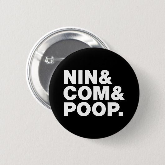 NIN & COM & POOP. RONDE BUTTON 5,7 CM (Voorkant /achterkant)
