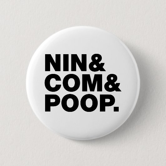 NIN & COM & POOP. RONDE BUTTON 5,7 CM (Voorkant)