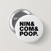 NIN & COM & POOP. RONDE BUTTON 5,7 CM (Voorkant /achterkant)