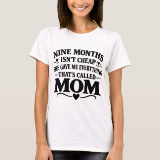 Nine Months Isn't Cheap Mom T-Shirt