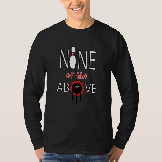 Nine Of The Above Bowler Strike Bowling Ball 1 T-shirt (Voorkant)