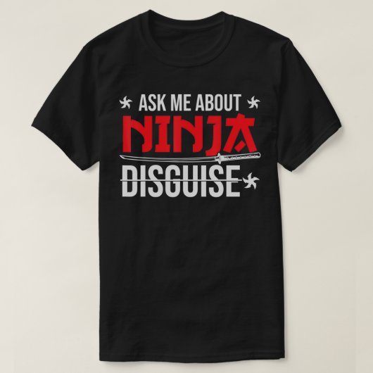 Ninja Disguise Vraag me over Ninja Disguise T-shirt (Design voorkant)