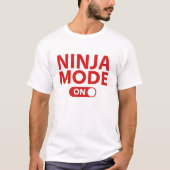 Ninja-modus ingeschakeld t-shirt (Voorkant)