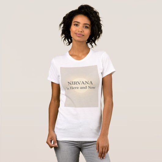 Nirvana Is Here and Now Inspirational Quote  T-shirt (Voorkant volledig)