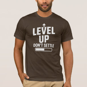 Niveau omhoog, ga niet zitten t-shirt