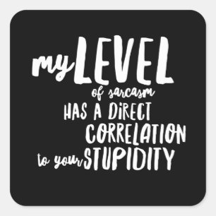 Niveau van Sarcasm uw stoofheid Funny Vierkante Sticker