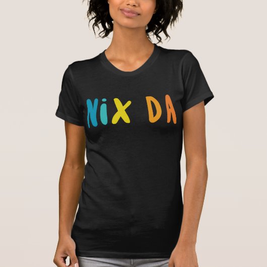 Nix Da, Duits voor Geen weg T-shirt (Voorkant)