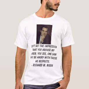 Nixon, Richard, krijg niet de indruk dat... T-shirt