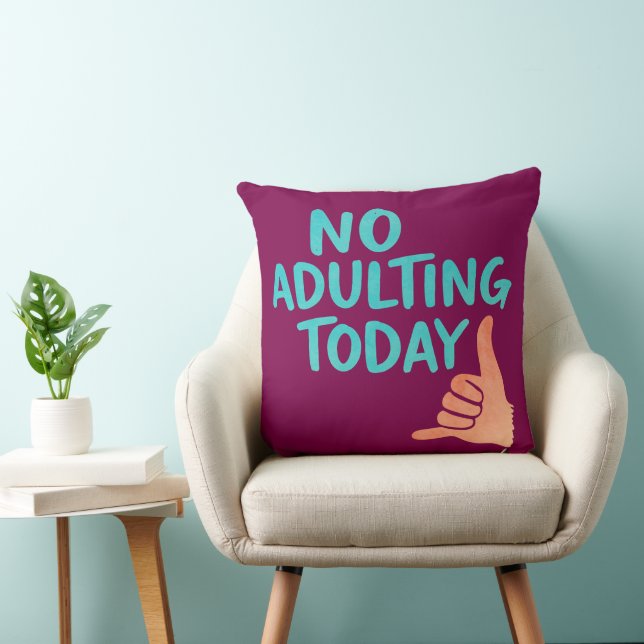 No Adulting Today Funny Throw Pillow 20x20 Kussen (Stoel)