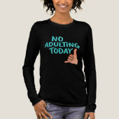 No Adulting Today Women Tri-Blend Long Sleeve Tshi Tri-Blend Shirt (Voorkant)