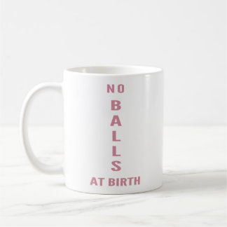 No Balls At Birth" Funny Sarcastic Coffee Koffiemok