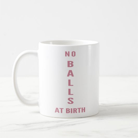 No Balls At Birth" Funny Sarcastic Coffee Koffiemok (Links)