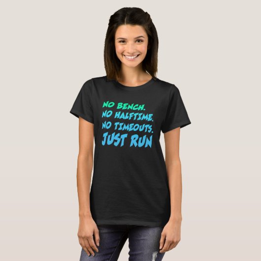 No Bench No Halftime No Time Outs Just Run  Runnin T-shirt (Voorkant volledig)