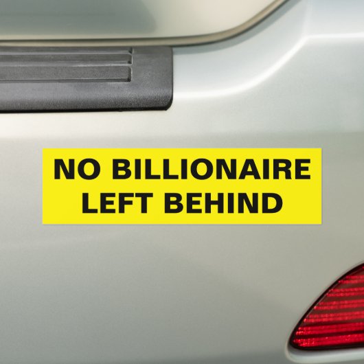 NO BILLIONAIRE LEFT BEHIND BUMPERSTICKER (Op auto)