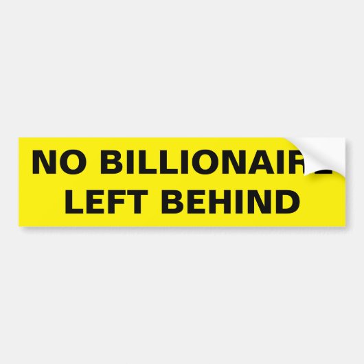 NO BILLIONAIRE LEFT BEHIND BUMPERSTICKER (Voorkant)