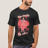No Body To Love  Valentines Day Skeleton Pun T-shirt (Voorkant)