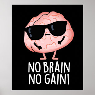 No Brain No Gain Grappige Brain Pun Dark BG Poster