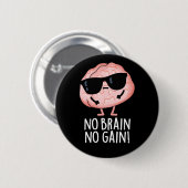 No Brain No Gain Grappige Brain Pun Dark BG Ronde Button 5,7 Cm (Voorkant /achterkant)