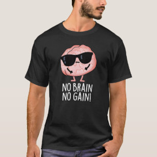 No Brain No Gain Grappige Brain Pun Dark BG T-shirt