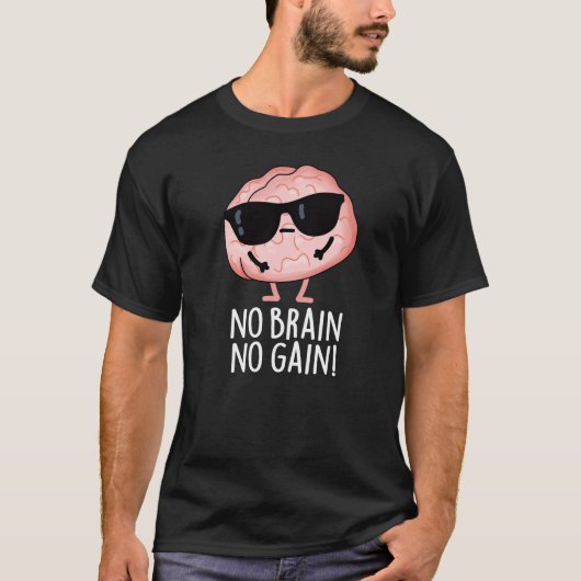 No Brain No Gain Grappige Brain Pun Dark BG T-shirt (Voorkant)