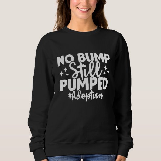 No Bump Still Pumped Adoption Day Adoption Announc Trui (Voorkant)