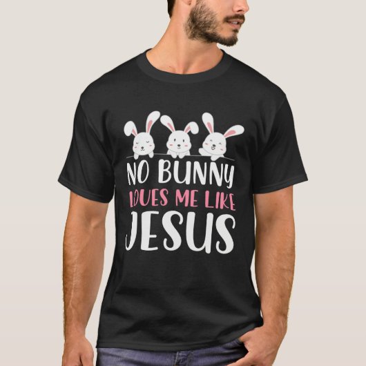 No Bunny Loves Me Like Jesus Christian Religious E T-shirt (Voorkant)