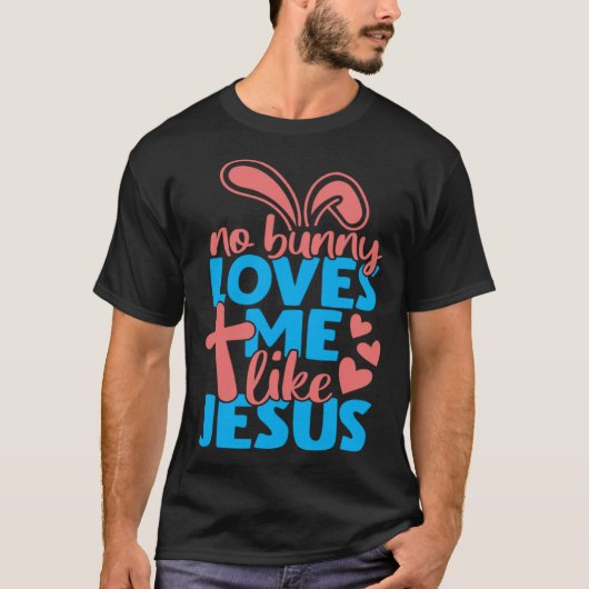 No Bunny Loves Me Like Jesus Christian Religious E T-shirt (Voorkant)