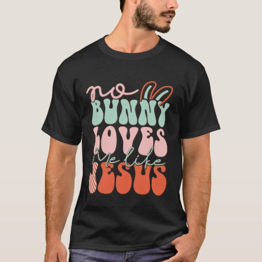 No Bunny Loves Me Like Jesus Christian Religious E T-shirt (Voorkant)