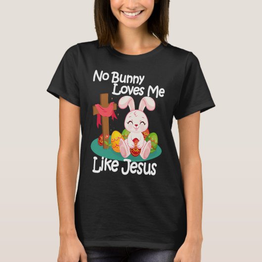 No Bunny Loves Me Like Jesus Quotes Cute Easter Su T-shirt (Voorkant)