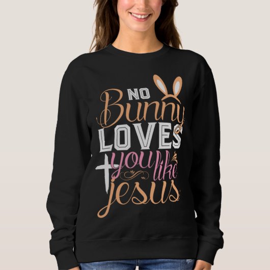 No Bunny Loves You Like Jesus Christian Religious  Trui (Voorkant)