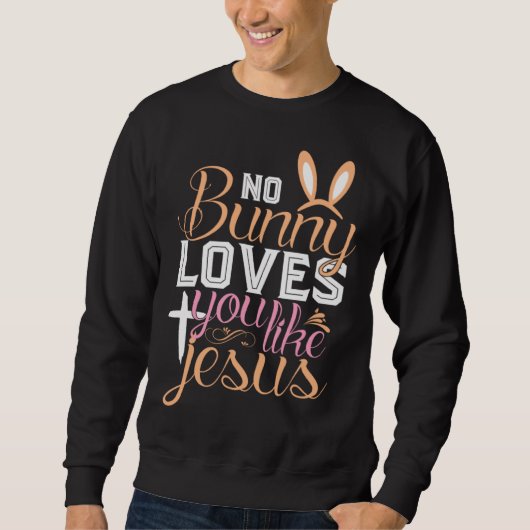 No Bunny Loves You Like Jesus Christian Religious  Trui (Voorkant)