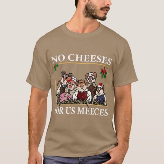 No Cheeses For Us Meeces gift funny T-shirt (Voorkant)