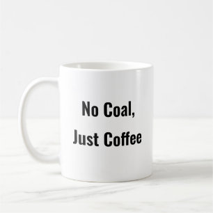 No Coal, Just Coffee Funny Coffee mok gezegde