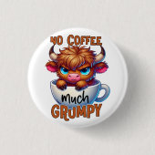 No Coffee Much Grumpy Ronde Button 3,2 Cm (Voorkant)