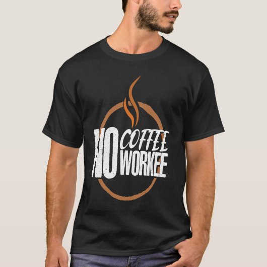 No Coffee No Work Caffeine Espresso Cappuccino T-shirt (Voorkant)