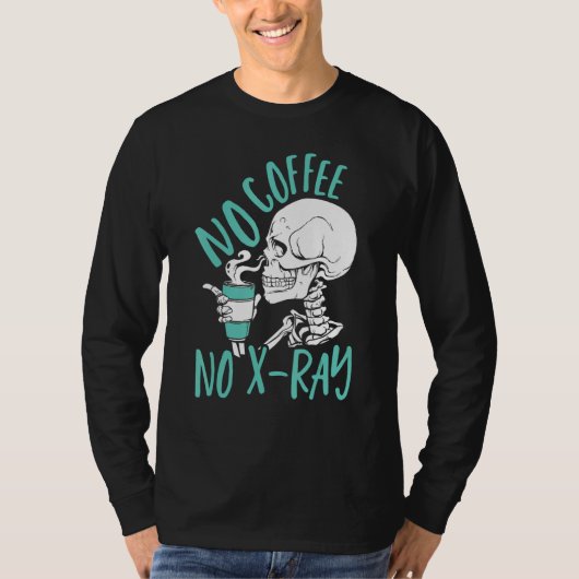 No Coffee No X Ray Rad Tech Radiology Technologist T-shirt (Voorkant)