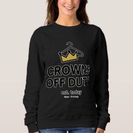 No Crown Needed Crowns Off Duty Graphic Modern  Trui