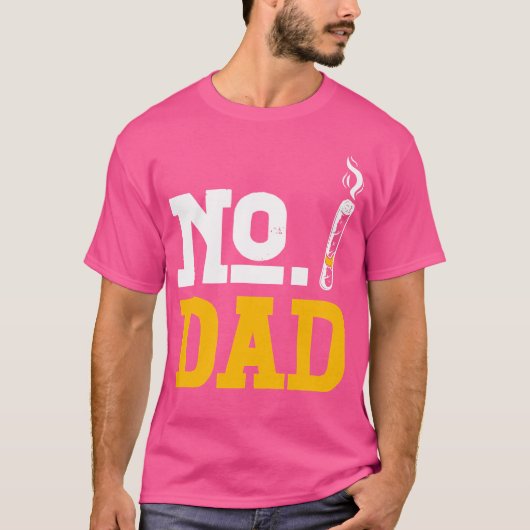 No Dad Alcohol Liquor Drinking Sober Cigarettes As T-shirt (Voorkant)