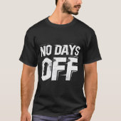 No Days Off Gym Motivatie T-Shirt (Voorkant)