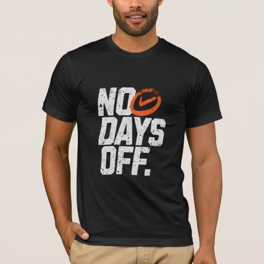 No days off motivational  t-shirt (Voorkant)