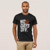 No days off motivational  t-shirt (Voorkant volledig)