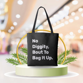 "No Diggity About To Bag It Up" (Geen waardigheid Tote Bag