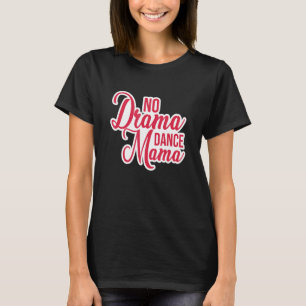 No Drama Dance Mama Dance Mama Jazz Ballet Modern T-shirt