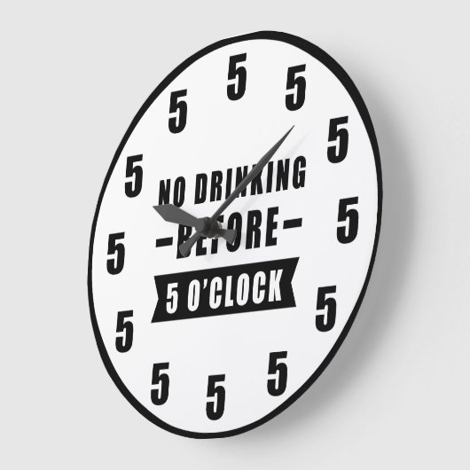 No Drinking Before 5 O'Clock - Funny Clock Grote Klok (Hoek)