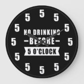 No Drinking Before 5 O'Clock - Funny Clock Grote Klok (Voorkant)